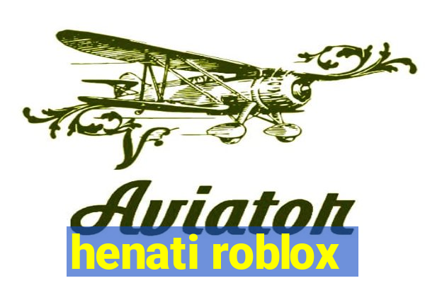 henati roblox